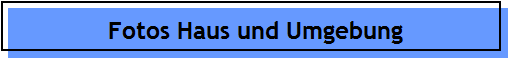 Fotos Haus und Umgebung